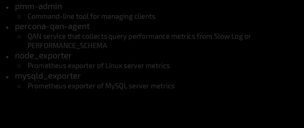 pmm-client components pmm-admin Command-line tool for managing clients percona-qan-agent QAN service that collects query performance metrics from