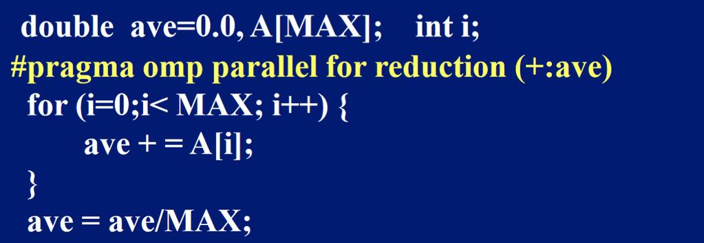 Reduction OpenMP reduction clause: reduction (op : list) Inside a parallel or a work-sharing construct: A local copy of each list variable is made and initialized depending on the op (e.g. 0 for + ).