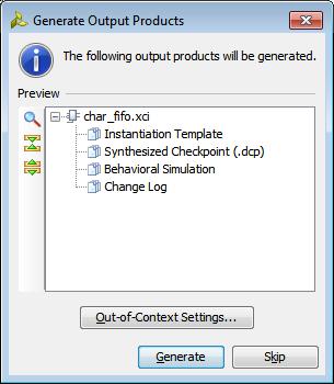 Step 3: Generate Output Products Step 3: Generate Output Products After the char_fifo IP customization completes, the Generate Output Products dialog box opens as seen in Figure 8.