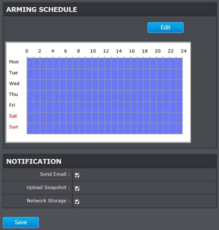 Arming Schedule Edit: Click Edit to define when you want the motion detection works. Notification Send Email: Upload Snapshot: 1. Select day of the week you want to edit the schedule. 2.