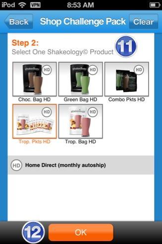 11. Select which Shakeology product your new customer would like to include in their Challenge Pack 12. Select OK 13.