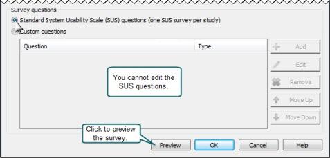 Morae only allows you to use the SUS questions once in a study. You cannot modify the SUS questions. To create a survey using the SUS questions: 1. In the Survey Definitions tab, click.