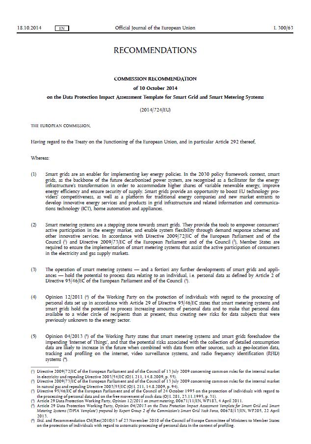 Commission Recommendation of 10 October 2014 on Data Protection Impact Assessment Template for Smart Grid and Smart Metering Systems The DPIA Template is an evaluation and decision-making tool which