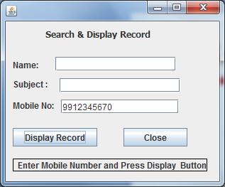 Example 1: Search & Display Record using Text Fields Objective : Consider the following design of a database application to Search and display a record as per given Mobile number from the Teacher
