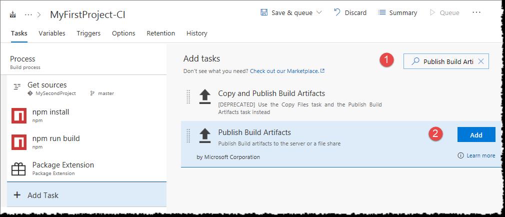Search for Publish Build Artifacts ❶ and click on Add ❷ to add the task Click on Publish Artifact ❶ to configure the task Path to Publish ❷ set to $(Extension.