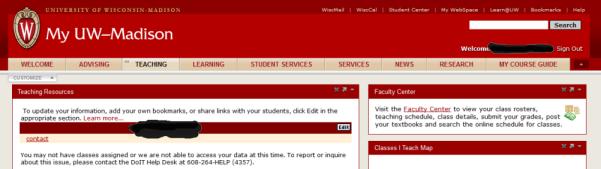 Once you log in to My UW Madison-- Select the TEACHING tab. A Faculty Center module should be available to you.