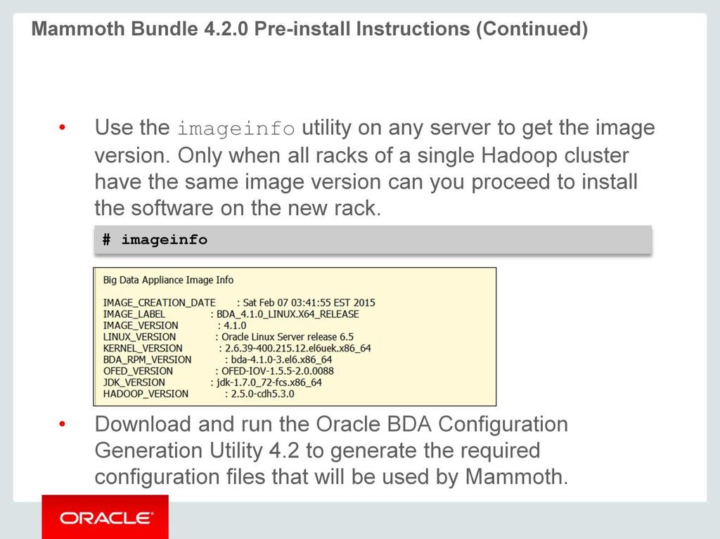 Use the imageinfo utility on any server to get the image version. You can install the software on the new rack only if all racks of a single Hadoop cluster have the same image version.