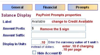 Display balance by allotted pages and not cost To display the Available fund in the amount of Available pages instead of dollars, navigate to your PayPoint choose the Prompts