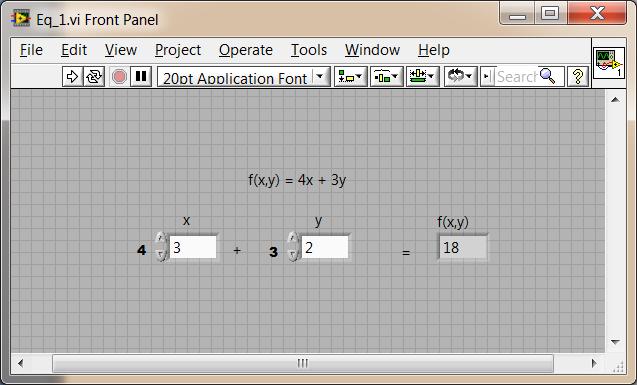 Function Evaluation Let s evaluate the following function in LabVIEW, f ( x, y) 4x 3y (1) Place two numerical control blocks for x and y, and one number indicator block for f(x,y), as you did in the