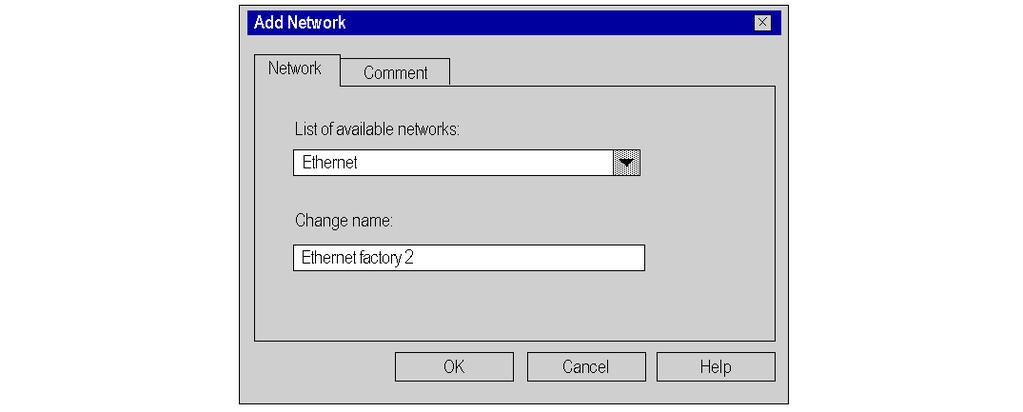 Programming an Ethernet Network Step Action 2 Choose Ethernet in the list of available networks and choose a meaningful name for your selection: Note: If desired, a comment may be added by clicking