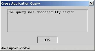 10. Click Apply to save the query. A confirmation message appears. Figure 118. Cross Application Query Successful Save Message 11. Click OK to clear the confirmation message. 12.