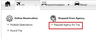 3.1 Off Line Air Segment Booking Access the menu Off Line request and, then, select the following options: Air > Request from Agency > Request Agency for Trip: After filling out the mandatory fields,