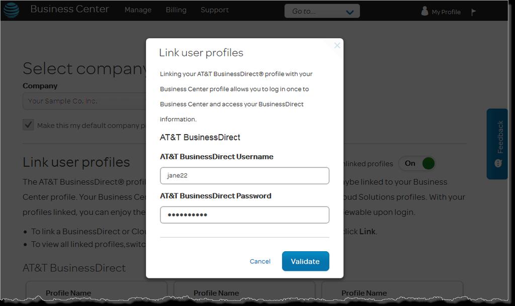Link your user profiles (3 of 3) On the Link user profiles pop-up window:. Enter the AT&T BusinessDirect Username. 2. Enter the AT&T BusinessDirect Password. 3. Click Validate. 4.