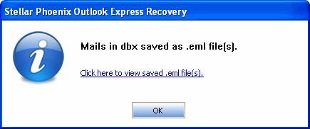 13. The Stellar Phoenix Outlook Express Recovery dialog box opens showing the confirmation message. Click OK to close the dialog box. If recovered file is saved as.