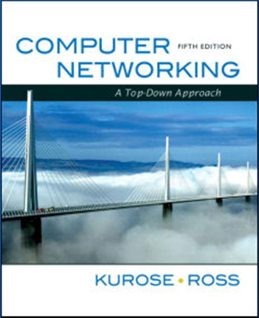 Computer Networks Find out more at Computer Networking: A Top Down Approach, 5th edition.