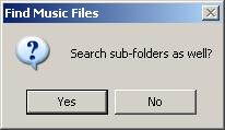 You will be asked if you want to search the selected folder s subfolders. Click the Yes button.