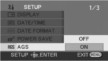 To turn the AGS function on/off 1. Rotate the mode dial to select. 2. Press the MENU button, then select SETUP. 3. Scroll down to AGS and select ON or OFF and press the joystick.