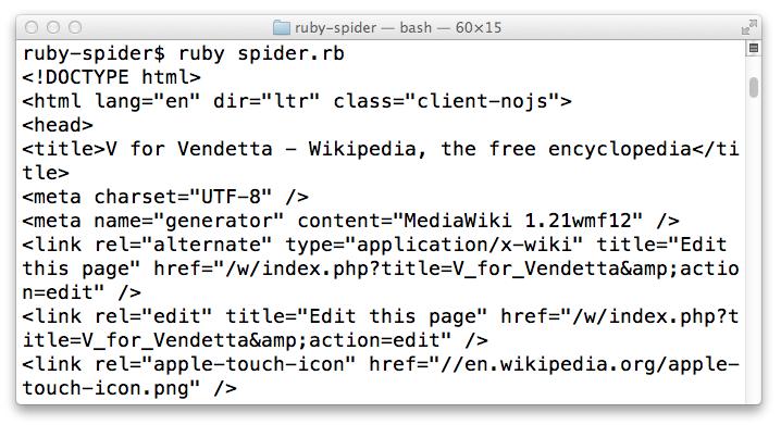 Step 1. Basic Spider We are going to begin by writing a short script which would output source code of the V for Vendetta movie Wikipedia page: Full code require 'open-uri' url = 'http://en.wikipedia.