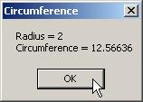 36 MessageBox.Show( "Radius = " + constantvalues.radius + 37 "\ncircumference = " + 38 2 * Constants.PI * constantvalues.