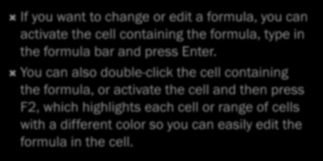 If you want to change or edit a formula, you can activate the cell containing the formula, type in the formula bar and press Enter.