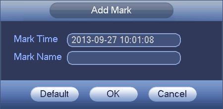 Add Mark When system is playback, click Mark button, you can go to the following interface. See Figure 4-.