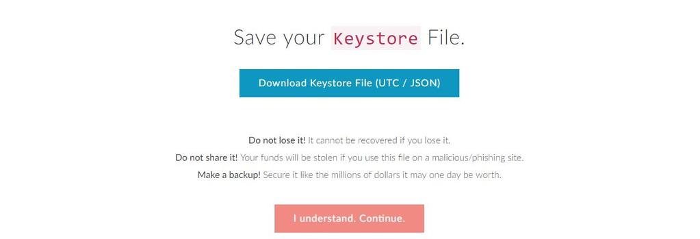 Download a backup UTC / JSON file by pushing the Download Keystore File (UTC / JSON) button: Then click on the I understand. Continue.