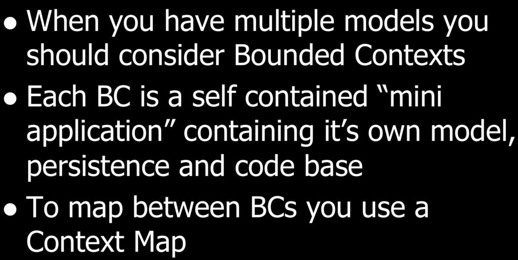 Bounded Contexts l When you have multiple models you should consider Bounded Contexts l Each BC is a self