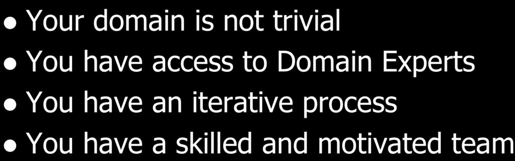 Factors For Success of DDD l Your domain is not trivial l You have access to