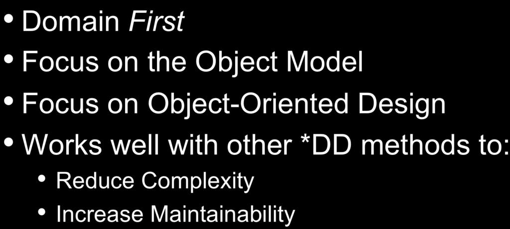 Domain Driven Design IS Domain First Focus on the Object Model Focus on Object-Oriented
