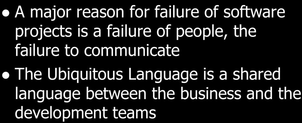 The Ubiquitous Language l A major reason for failure of software projects is a failure of people, the