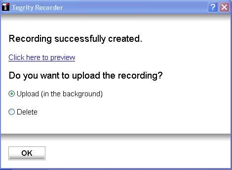 Figure 25: Recording Upload Dialog Box Preview The Recording successfully created dialog box appears. Figure 26: Recording Successfully Created Dialog Box a. Click Click here to preview.