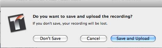 9. Click one of the following: Figure 34: End Recording Dialog Box (Mac) Don t Save Recording stops and your recording is not saved. Cancel Recording resumes.