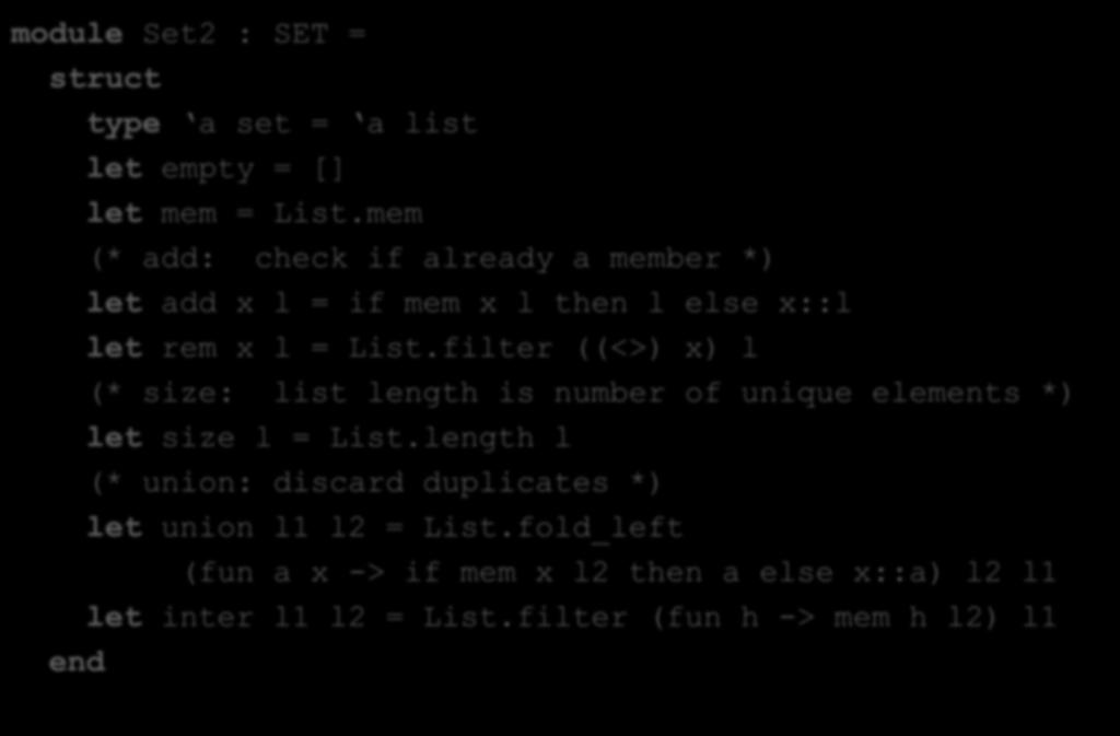 Sets as Lists without Duplicates module Set2 : SET = struct type a set = a list let empty = [] let mem = List.
