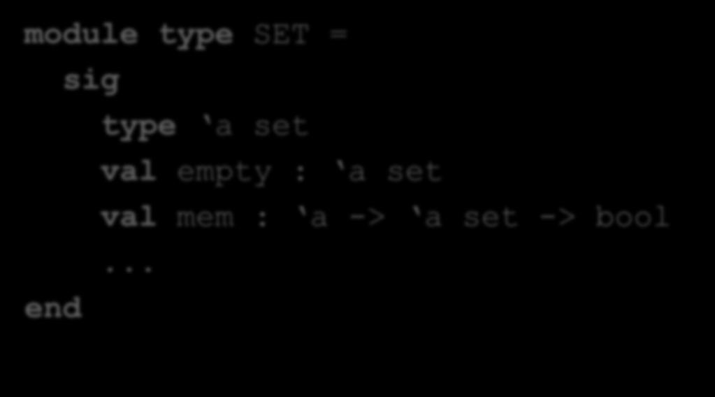 Abstraction module type SET = sig type a set val empty : a set val mem : a -> a set -> bool.