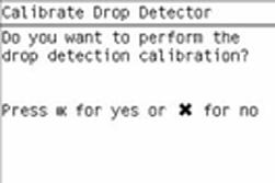2. In the Drop Detector Calibration submenu, scroll to Calibrate Drop Detector and press OK. 3.