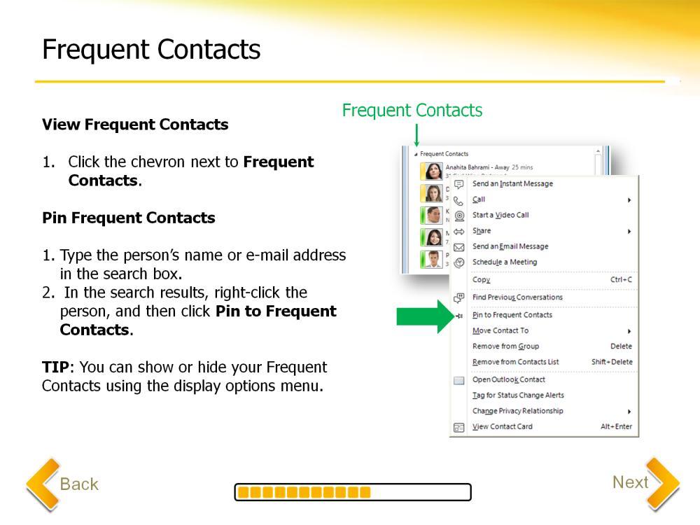 Frequent Contacts simplifies contact management by giving users easier access to favorite contacts. Lync automatically populates the Frequent Contacts group based on recent conversations.