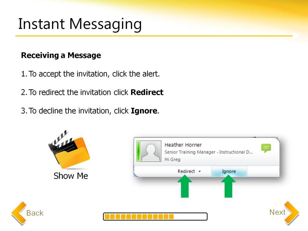 When someone sends you an instant message an instant message alert appears in the lower right corner of your computer screen. To accept the invitation click the green reply button.