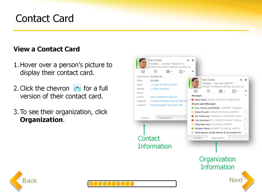The contact card is an ever-present tool for viewing someone s profile and organizational information. The contact card also serves as launch point for communication with a person or group.
