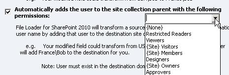 46 FileLoader for SharePoint Administrator s Guide If a document owner does not already have permissions at the destination site, the Automatically adds the user to the site collection parent with
