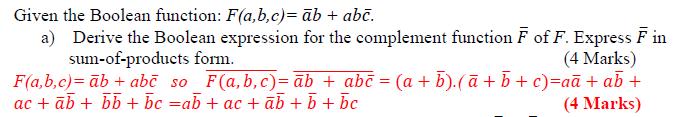 You should also represent F in its simplest sum of products form. (5 Marks) F(a, b, c) = a b c + ab = a b c. ab = (a + b + c).