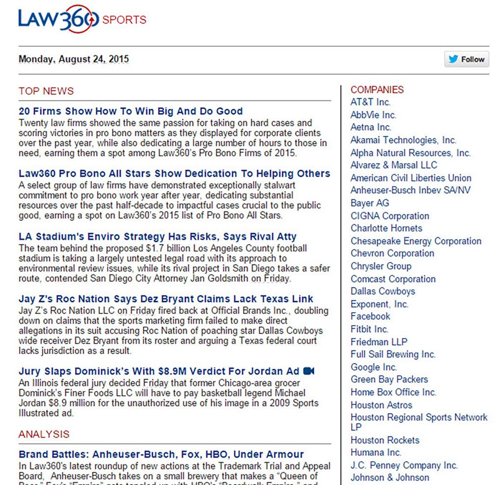 Newsletters Every Law360 news section has a corresponding daily newsletter, delivered via email at the start of each business morning.