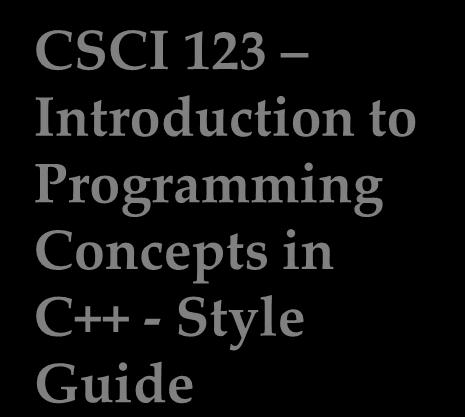Course Style Guide http://staffwww.fullcoll.edu/brippe/csci123/style.
