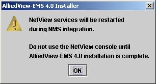 Click Next to continue. If NetView integration is selected, the following message is displayed: Click OK to continue. 6.