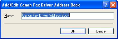 Add/Edit Canon Fax Driver Address Book This dialog box enables you to edit the properties of the Address Books to be used when you send a fax.