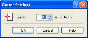 Gutter Settings Clicking [Gutter...] in the [Finishing] tab sheets opens the [Gutter Settings] dialog box. [Gutter] Specifies the gutter width in a range between 0.0 and 1.2 in (0 and 30 mm).