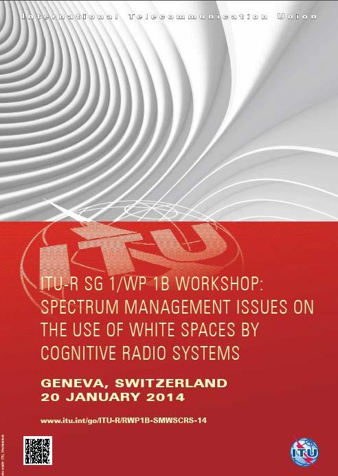 ITU-R SG 1/WP 1B WORKSHOP: SPECTRUM MANAGEMENT ISSUES ON THE USE OF WHITE SPACES BY COGNITIVE RADIO SYSTEMS (Geneva, 20