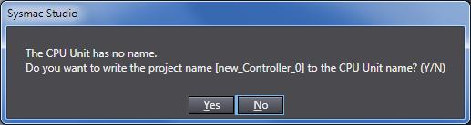 6 A confirmation dialog box is displayed. Check the contents and click Yes. 7 *The displayed dialog depends on the status of Controller.