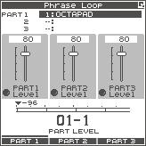 Adjusting the Volume of Each Part (PART LEVEL) Here s how to adjust the level of parts 1 3. 1. From the PHRASE LOOP screen (during Rec or Play), choose the QUICK MENU command Part Level.
