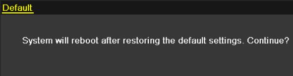 12.6 Restoring Default Settings 1. Enter the Default interface. Menu > Maintenance > Default Figure 12. 9 Restore Factory Default 2. Click the OK button to restore the default settings.