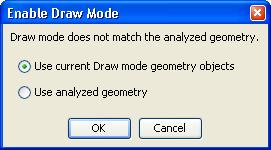 If you try to enter Draw mode when it does not match the analyzed geometry, the software displays a dialog box where you can choose between keeping the geometry objects in Draw mode or replacing them